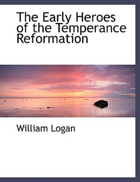 portada the early heroes of the temperance reformation (en Inglés)
