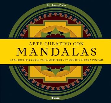 Arte Curativo Con Mandalas: 43 Modelos Color Para Meditar - 47 Modelos Para Pintar (in Spanish)
