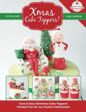 portada Xmas Cake Toppers!: Cute & Easy Christmas Cake Toppers! Fondant Fun for any Festive Celebration! (Cute & Easy Cake Toppers Collection) (Volume 9)