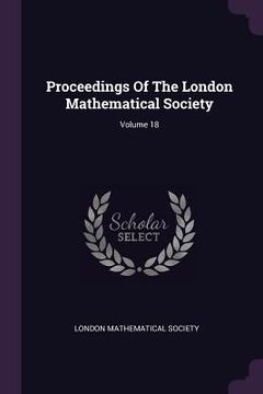 portada Proceedings Of The London Mathematical Society; Volume 18 (en Inglés)