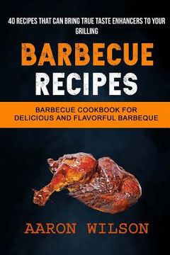 portada Barbecue Recipes: (2 in 1): Barbecue Cookbook For Delicious And Flavorful Barbeque (Recipes That Can Bring True Taste Enhancers To Your (en Inglés)