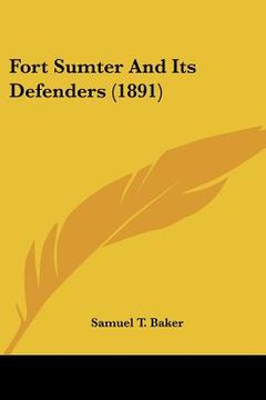 portada fort sumter and its defenders (1891) (in English)