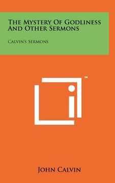portada the mystery of godliness and other sermons: calvin's sermons (en Inglés)
