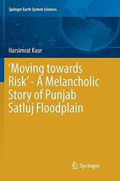 portada 'moving Towards Risk' - a Melancholic Story of Punjab Satluj Floodplain (Springer Earth System Sciences) (en Inglés)