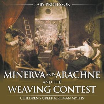 portada Minerva and Arachne and the Weaving Contest- Children's Greek & Roman Myths (en Inglés)