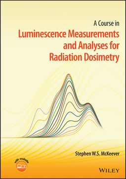 A Course in Luminescence Measurements and Analyses for Radiation Dosimetry (en Inglés)