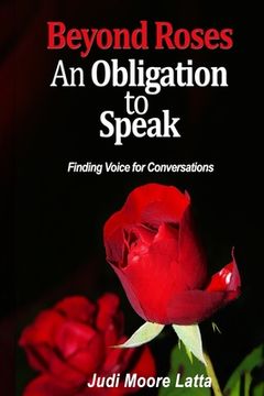 portada Beyond Roses -- An Obligation to Speak: Finding Voice for Conversations (en Inglés)