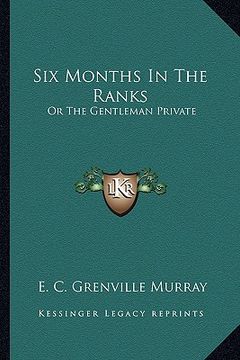 portada six months in the ranks: or the gentleman private (en Inglés)