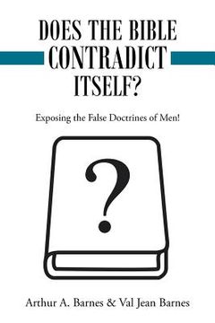 portada Does the Bible Contradict Itself?: Exposing the False Doctrines of Men!