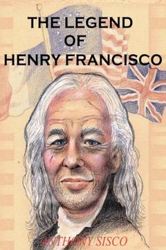 portada The Legend of Henry Francisco: America's Oldest Man Ever (So Far) 1686-1820 (en Inglés)