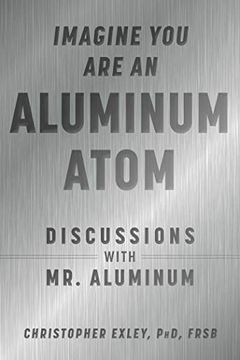 portada Imagine you are an Aluminum Atom: Discussions With mr. Aluminum (en Inglés)