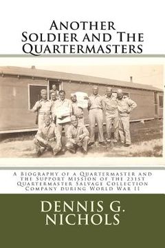 portada Another Soldier and The Quartermasters: A Biography of a Quartermaster and the Support Mission of the 231st Quartermaster Salvage Collection Company d (en Inglés)