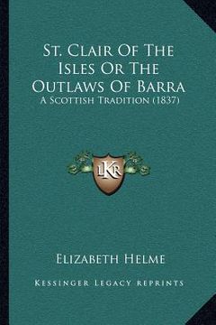 portada st. clair of the isles or the outlaws of barra: a scottish tradition (1837)