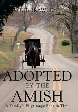 portada Adopted by the Amish: A Family's Pilgrimage Back in Time (en Inglés)