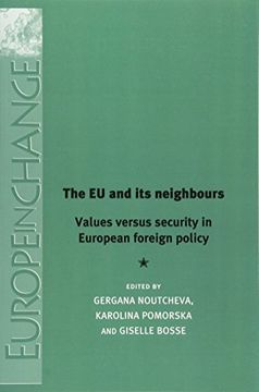 portada EU and Its Neighbours: Values Versus Security in European Foreign Policy (Europe in Change)