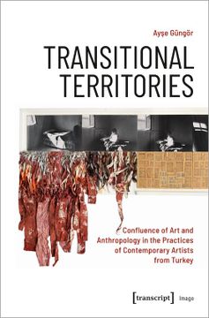 portada Transitional Territories: Confluence of art and Anthropology in the Practices of Contemporary Artists From Turkey: 204 (in English)