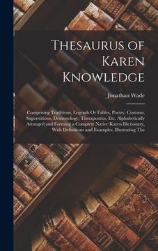 portada Thesaurus of Karen Knowledge: Comprising Traditions, Legends Or Fables, Poetry, Customs, Superstitions, Demonology, Therapeutics, Etc. Alphabeticall (en Inglés)