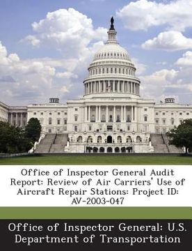 portada Office of Inspector General Audit Report: Review of Air Carriers' Use of Aircraft Repair Stations: Project Id: AV-2003-047