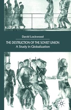 portada The Destruction of the Soviet Union: A Study in Globalization (en Inglés)