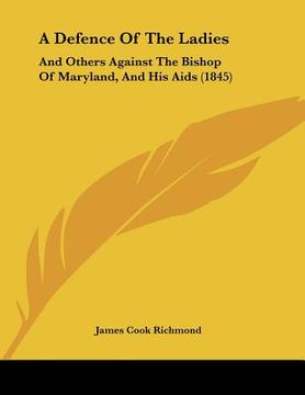 portada a defence of the ladies: and others against the bishop of maryland, and his aids (1845) (in English)