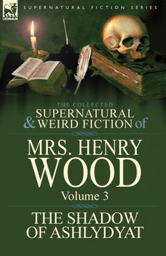 portada The Collected Supernatural and Weird Fiction of mrs Henry Wood: Volume 3-'The Shadow of Ashlydyat'