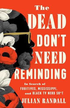 portada The Dead Don't Need Reminding: In Search of Fugitives, Mississippi, and Black tv Nerd Shit (en Inglés)