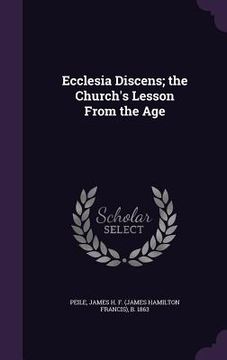 portada Ecclesia Discens; the Church's Lesson From the Age (en Inglés)
