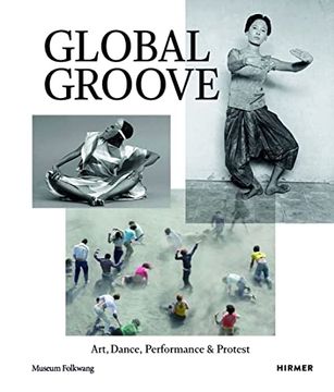 portada Global Groove: Art, Dance, Performance, and Protest (en Inglés)