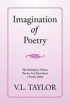 portada Imagination of Poetry: The Birthplace Where Poems Are Born from a Poetic Mind (en Inglés)