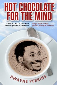 portada Hot Chocolate For The Mind: Funny Essays From Comic Genius Dwayne Perkins (en Inglés)