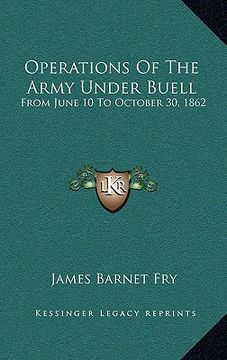 portada operations of the army under buell: from june 10 to october 30, 1862: and the buell commission (1884) (en Inglés)