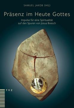 portada Prasenz Im Heute Gottes: Impulse Fur Eine Spiritualitat Auf Den Spuren Von Josua Boesch (in German)