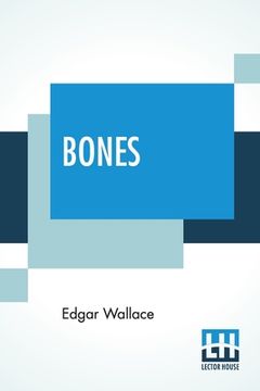 portada Bones: Being Further Adventures In Mr. Commissioner Sanders' Country (en Inglés)