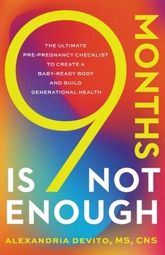 portada 9 Months Is Not Enough: The Ultimate Pre-pregnancy Checklist to Create a Baby-Ready Body and Build Generational Health (en Inglés)