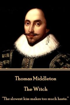 portada Thomas Middleton - The Witch: “The slowest kiss makes too much haste.” 
