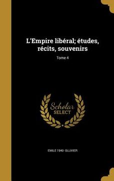 portada L'Empire libéral; études, récits, souvenirs; Tome 4 (in French)