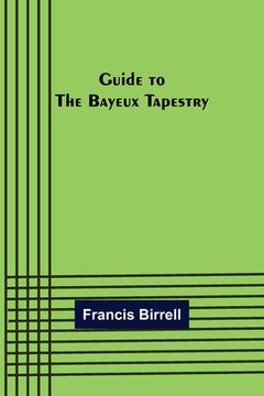 portada Guide to the Bayeux tapestry (in English)