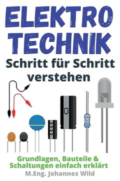 portada Elektrotechnik Schritt für Schritt verstehen: Grundlagen, Bauteile & Schaltungen einfach erklärt 