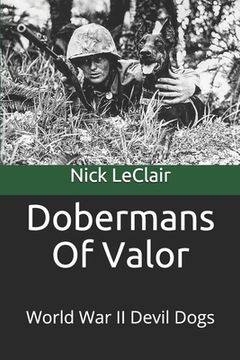 portada Dobermans Of Valor: World War II Devil Dogs (en Inglés)