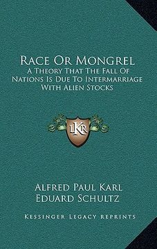 portada race or mongrel: a theory that the fall of nations is due to intermarriage with alien stocks (en Inglés)