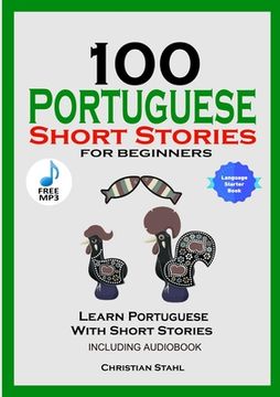 portada 100 Portuguese Short Stories for Beginners Learn Portuguese with Stories Including Audiobook: Portuguese Edition Foreign Language Book 1 (en Inglés)