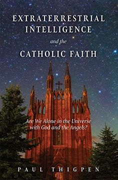portada Extraterrestrial Intelligence and the Catholic Faith: Are we Alone in the Universe With god and the Angels? (en Inglés)