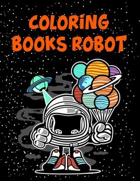 portada Coloring Books Robot: Coloring Books Robot, Robot Coloring Book For Toddlers. 70 Pages 8.5"x 11" In Cover. (en Inglés)