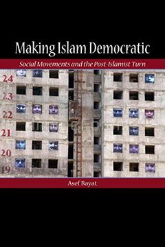 portada Making Islam Democratic: Social Movements and the Post-Islamist Turn (Stanford Studies in Middle Eastern and Islamic Societies and Cultures) (en Inglés)