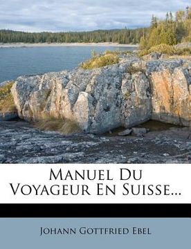 portada Manuel Du Voyageur En Suisse... (en Francés)