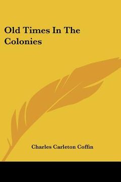 portada old times in the colonies (en Inglés)
