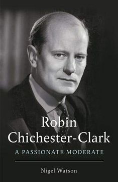 portada Robin Chichester-Clark: A Passionate Moderate (en Inglés)