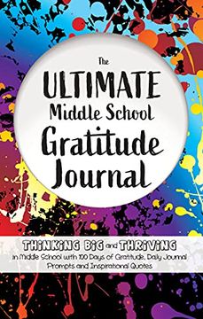portada The Ultimate Middle School Gratitude Journal: Thinking big and Thriving in Middle School With 100 Days of Gratitude, Daily Journal Prompts and Inspirational Quotes (in English)