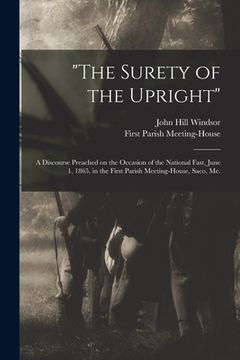 portada "The Surety of the Upright": a Discourse Preached on the Occasion of the National Fast, June 1, 1865, in the First Parish Meeting-House, Saco, Me. (in English)