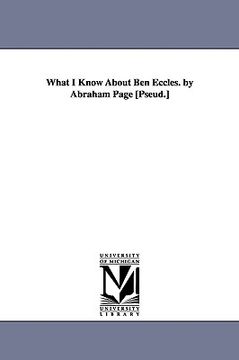 portada what i know about ben eccles. by abraham page [pseud.] (en Inglés)